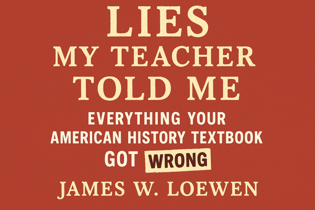 Lies My Teacher Told Me Everything Your American History Textbook Got Wrong